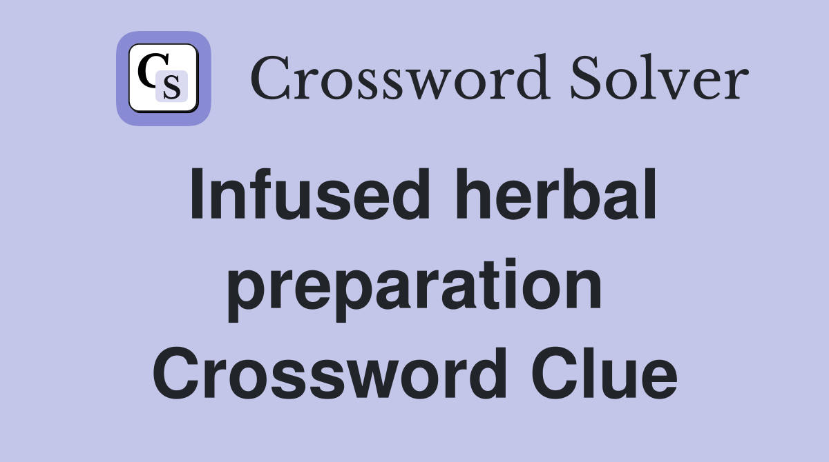 infused-herbal-preparation-crossword-clue-answers-crossword-solver
